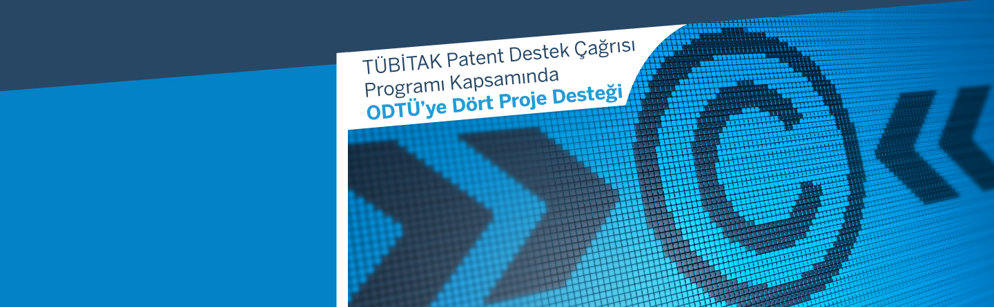 TÜBİTAK Patent Destek Çağrısı Programı Kapsamında ODTÜ'ye Dört Proje Desteği